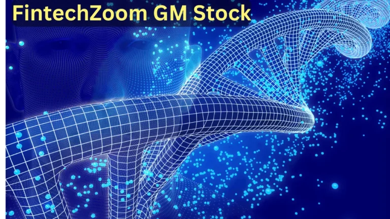 Fintechzoom GM Stock: A Comprehensive Guide